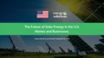 The Future of Solar Energy in the U.S. Homes and Businesses: Trends, Benefits, and Growth Projections for 2025