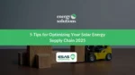 5 Tips for Optimizing Your Solar Energy Supply Chain 2025