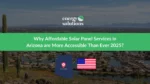 Why Affordable Solar Panel Services in Arizona are More Accessible Than Ever 2025